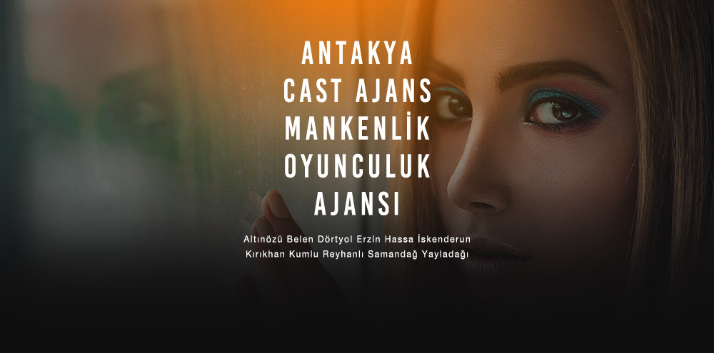 Antakya Cast Ajans Antakya Yayladağı Mankenlik ve Oyunculuk Ajansı