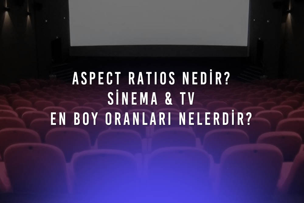 Aspect Ratios Nedir Sinema ve TV En Boy Oranlari Nelerdir