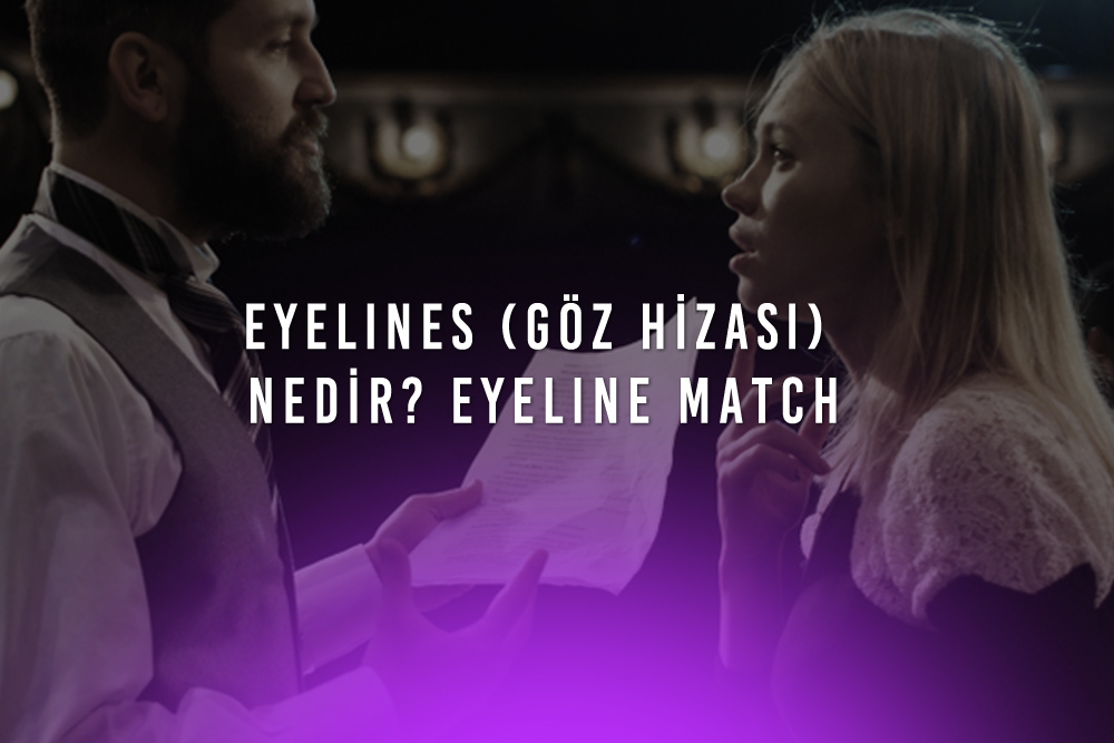 Eyelines Goz Hizasi Nedir Eyeline Match Nasil Kullanilir
