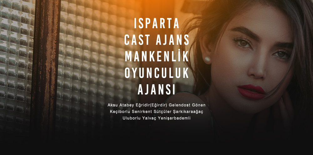 Isparta Cast Ajans Isparta Yenişarbademli Mankenlik ve Oyunculuk Ajansı