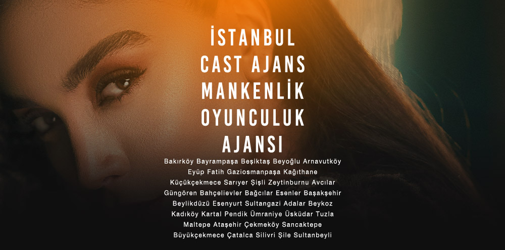 İstanbul Cast Ajans | İstanbul Sultanbeyli Mankenlik ve Oyunculuk Ajansı