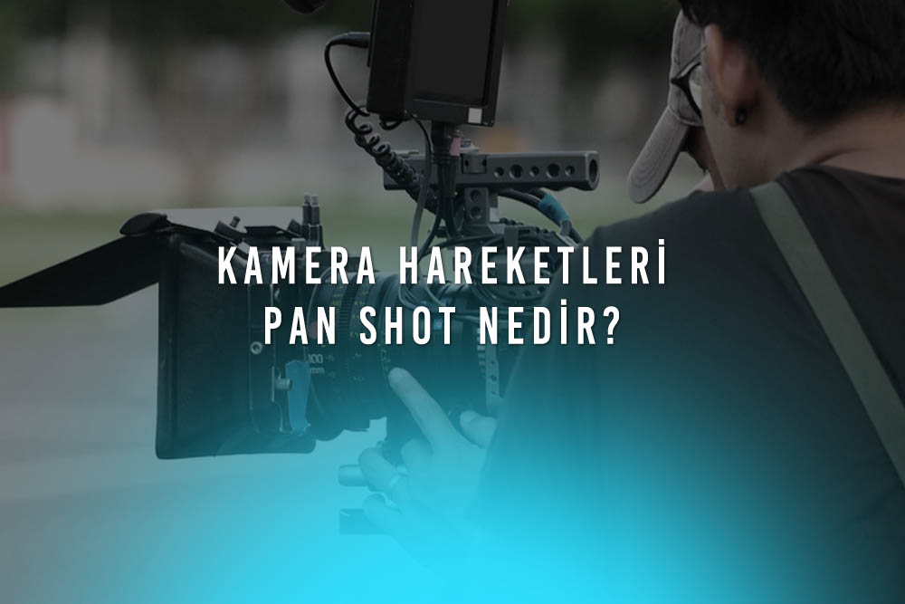 Pan Shot Nedir Kamera Hareketleri Pan Shot Nasil Kullanilir