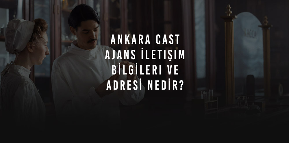Ankara Cast Ajans İletişim Bilgileri ve Adresi Nedir?