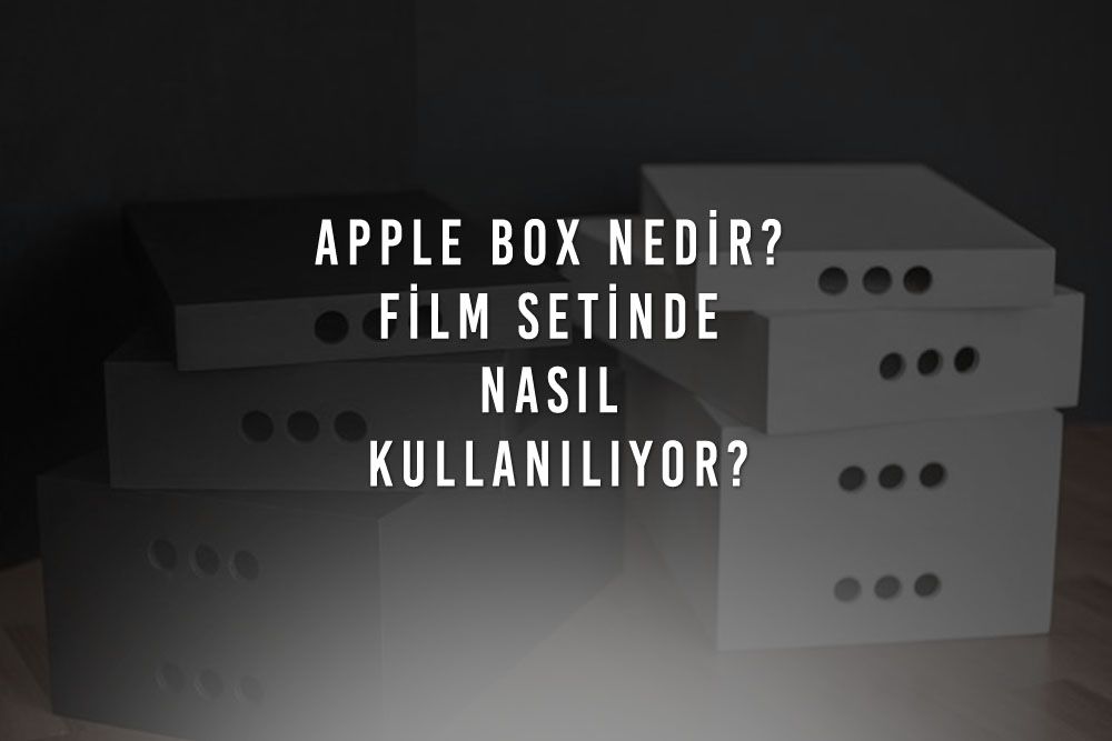 Apple Box Nedir Film Setinde Nasil Kullaniliyor