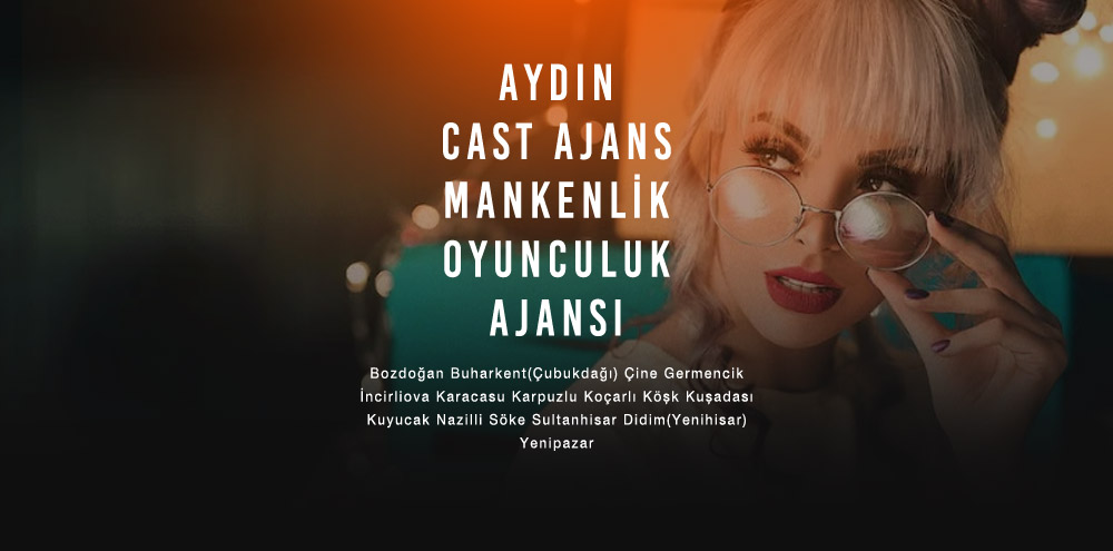 Aydın Cast Ajans Aydın Buharkent(Çubukdağı) Mankenlik ve Oyunculuk Ajansı
