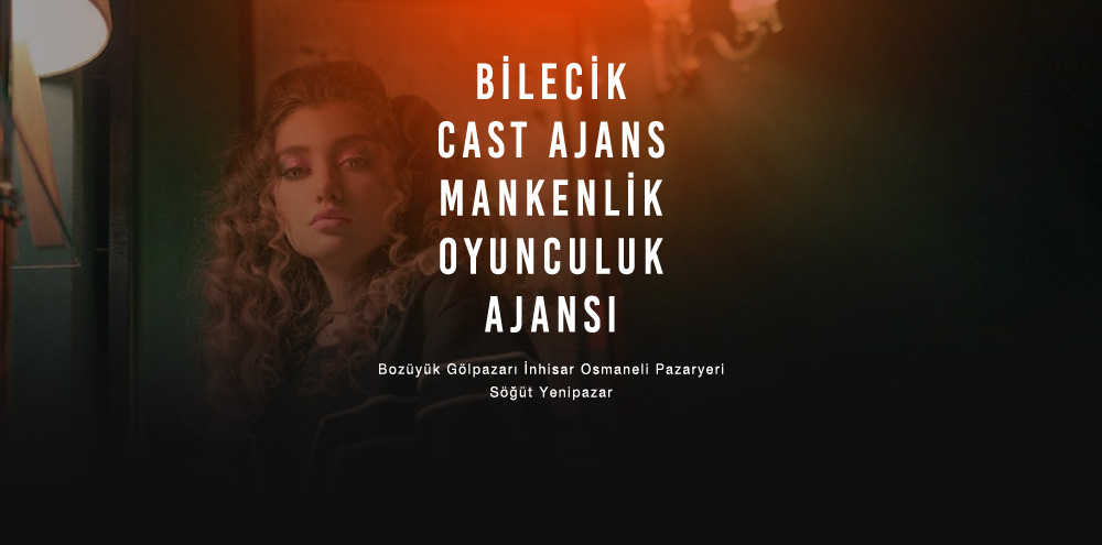 Bilecik Cast Ajans Bilecik Osmaneli Mankenlik ve Oyunculuk Ajansı