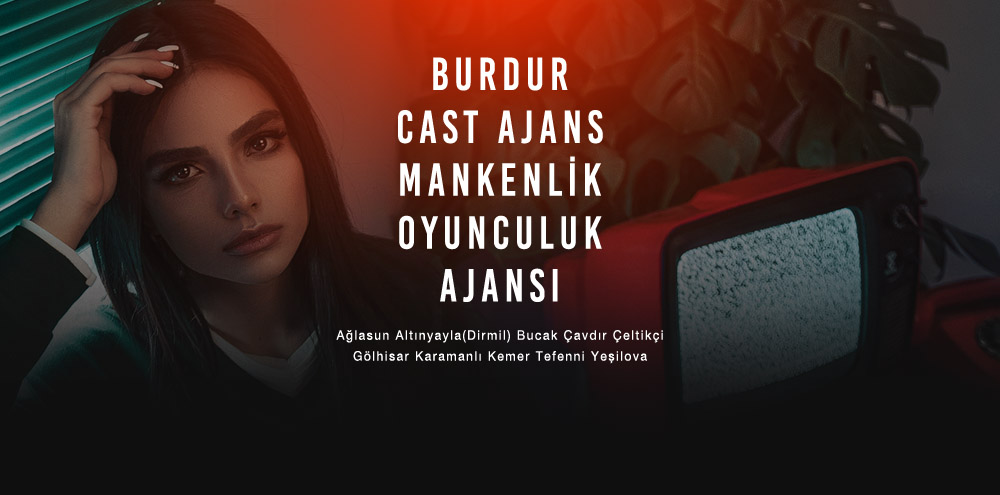 Burdur Cast Ajans Burdur Altınyayla(Dirmil) Mankenlik ve Oyunculuk Ajansı