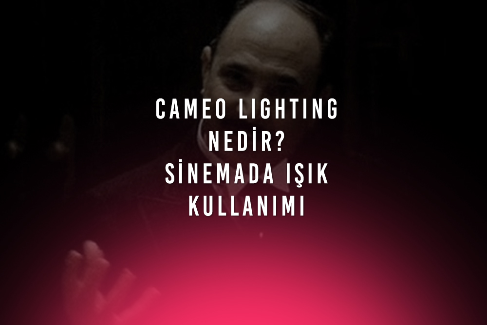 Cameo Lighting Nedir? Sinemada Nasıl Kullanılıyor?