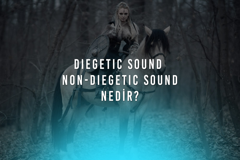 Diegetic Sound ve Non Diegetic Sound Nedir