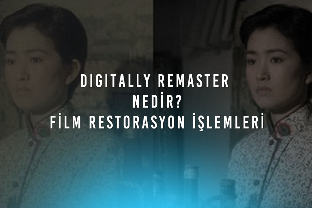 Digitally Remaster Nedir Filmleri Restore Etme Hakkinda Bilgiler