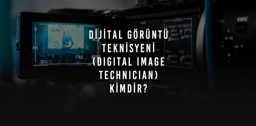 Dijital Goruntu Teknisyeni Nedir Digital Image Technician