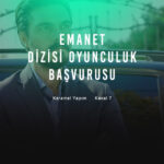 Emanet Dizisi Oyunculuk Başvurusu - Kanal 7 Emanet Rol Seçmeleri