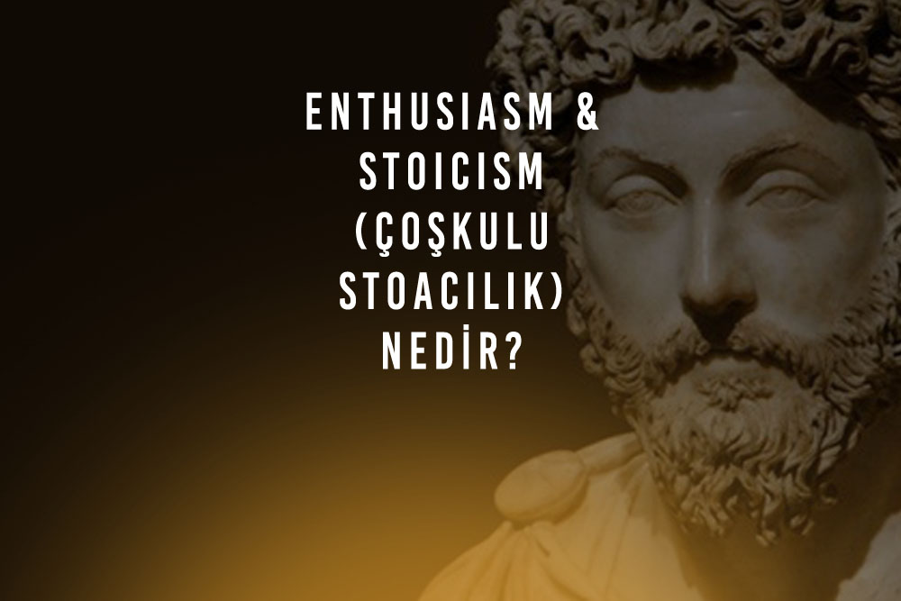 Enthusiasm & Stoicism (Çoşkulu Stoacılık) Nedir? Senaryoda Karakter Tiplemeleri