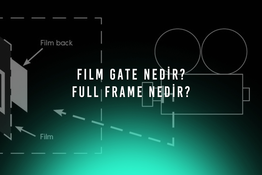 Film Gate Nedir? Kamera Sensörleri Hakkında Teknik Bilgiler