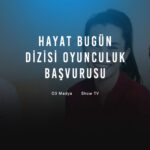 Hayat Bugün Dizisi Oyunculuk Başvurusu - Show TV Hayat Bugün Rol Seçmeleri