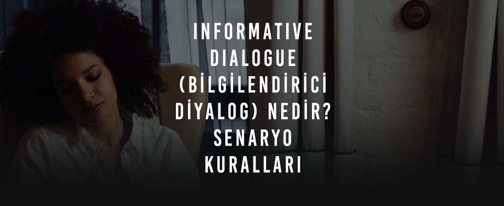 Informative Dialogue (Bilgilendirici Diyalog) Nedir? Senaryo Kuralları