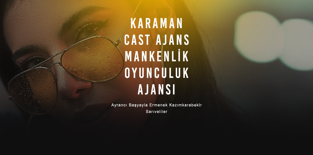 Karaman Cast Ajans | Karaman Başyayla Mankenlik ve Oyunculuk Ajansı