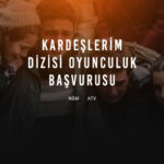 Kardeşlerim Dizisi Oyunculuk Başvurusu - ATV Kardeşlerim Rol Seçmeleri