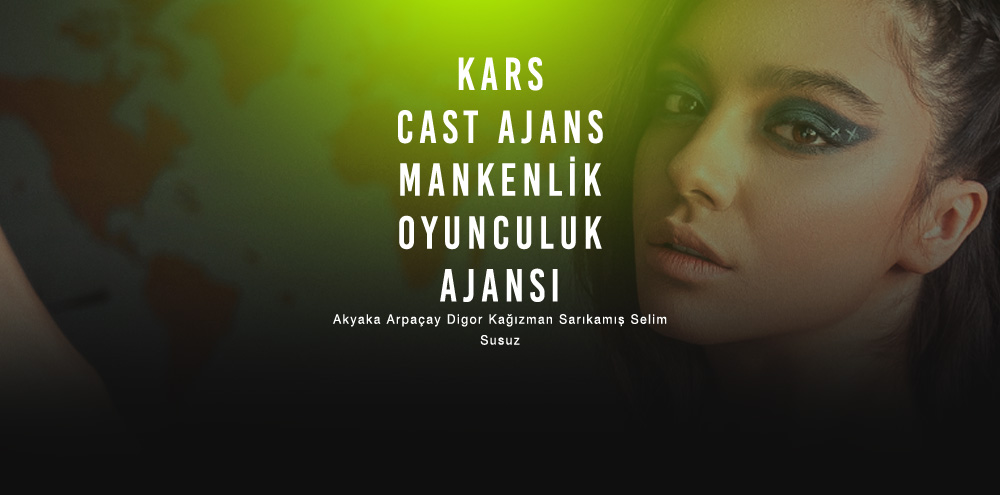 Kars Cast Ajans | Kars Selim Mankenlik ve Oyunculuk Ajansı