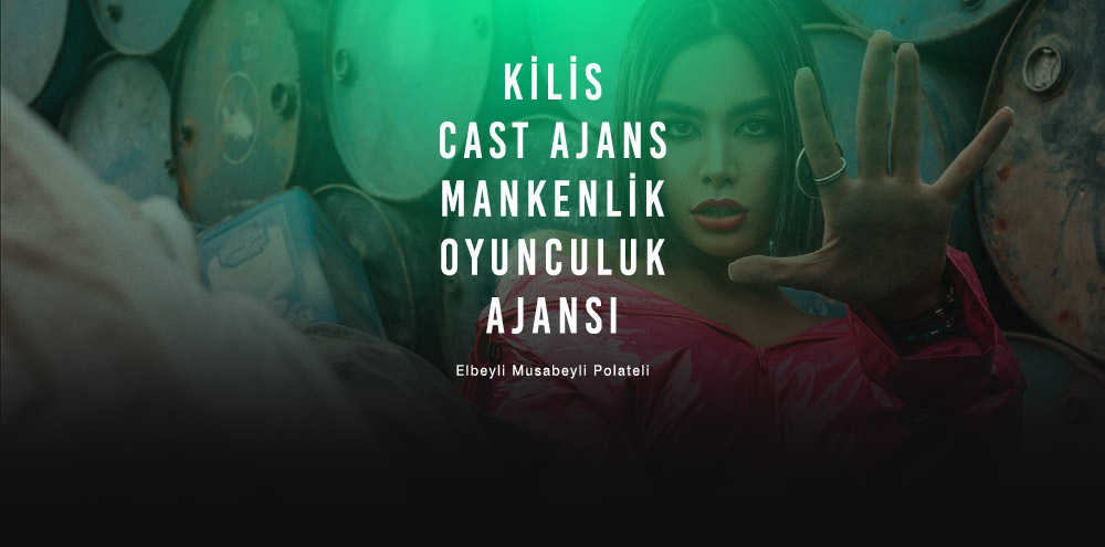 Kilis Cast Ajans Kilis Polateli Mankenlik ve Oyunculuk Ajansı