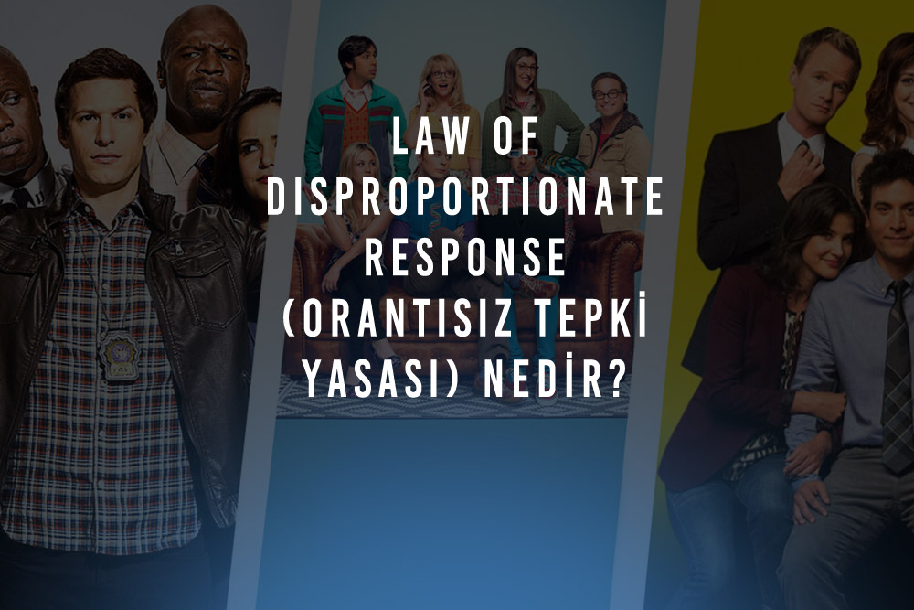 Law of Disproportionate Response Orantisiz Tepki Yasasi Nedir
