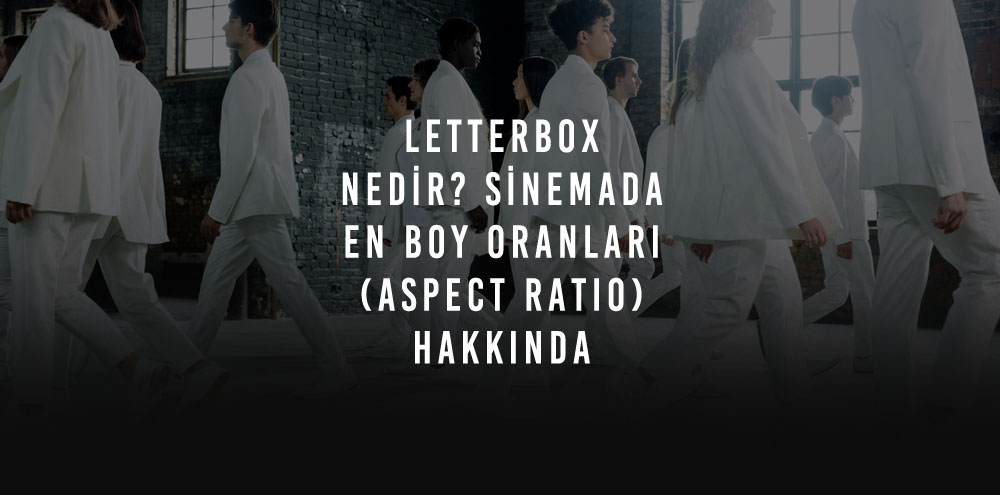 Letterbox Nedir Sinemada En Boy Oranlari Aspect Ratio Hakkinda