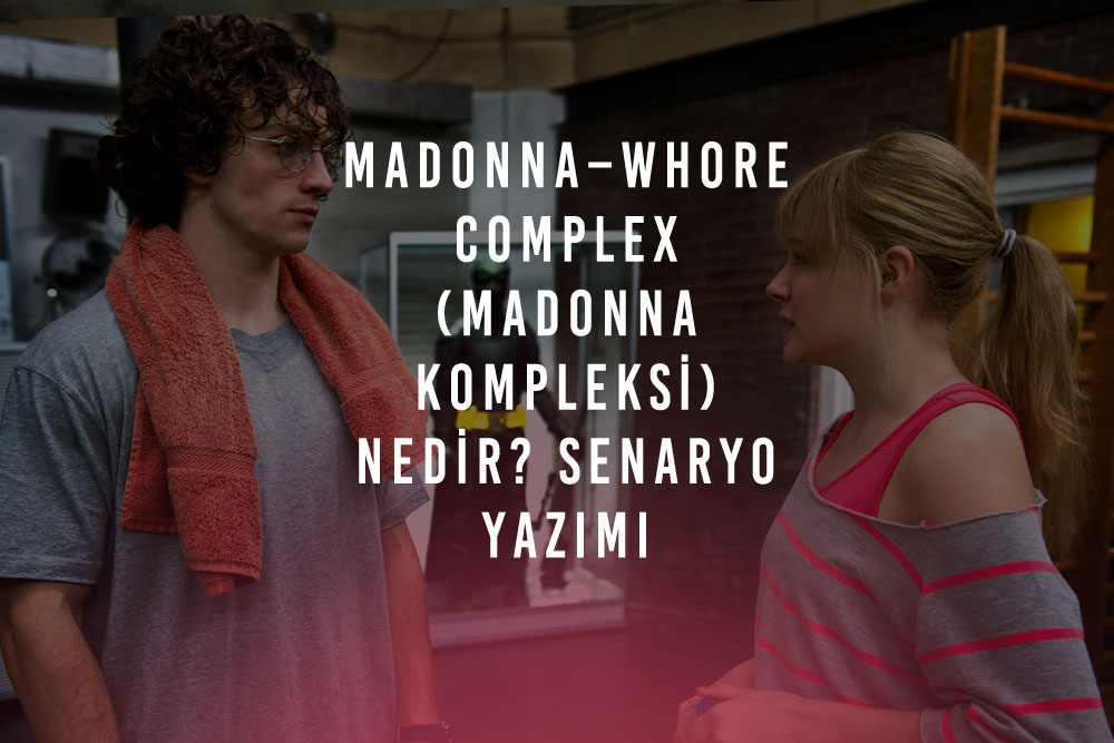 Madonna–Whore Complex (Madonna Kompleksi) Nedir? Senaryo Yazımı