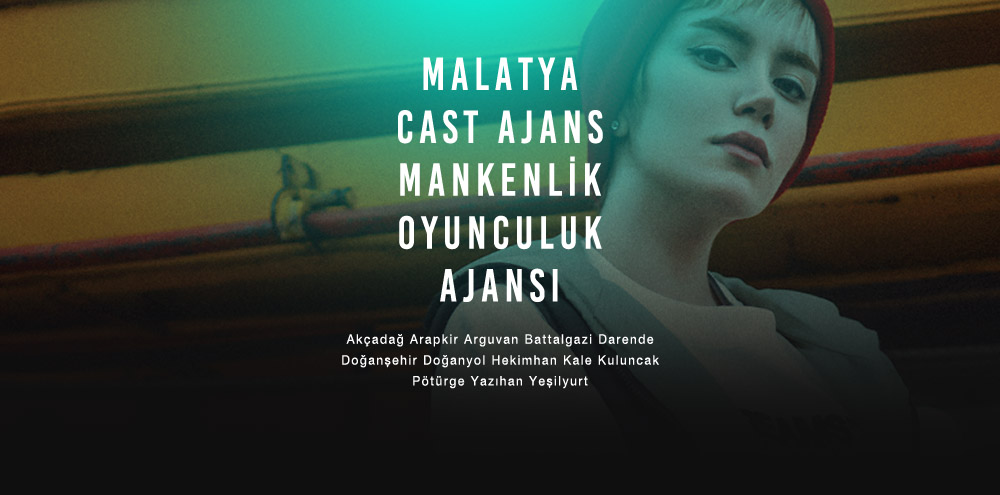 Malatya Cast Ajans | Malatya Doğanşehir Mankenlik ve Oyunculuk Ajansı