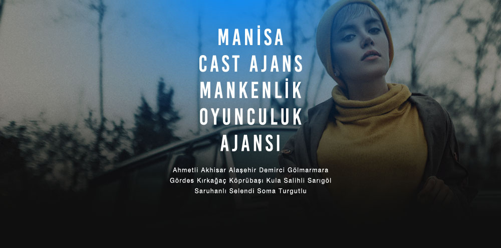 Manisa Cast Ajans | Manisa Gördes Mankenlik ve Oyunculuk Ajansı