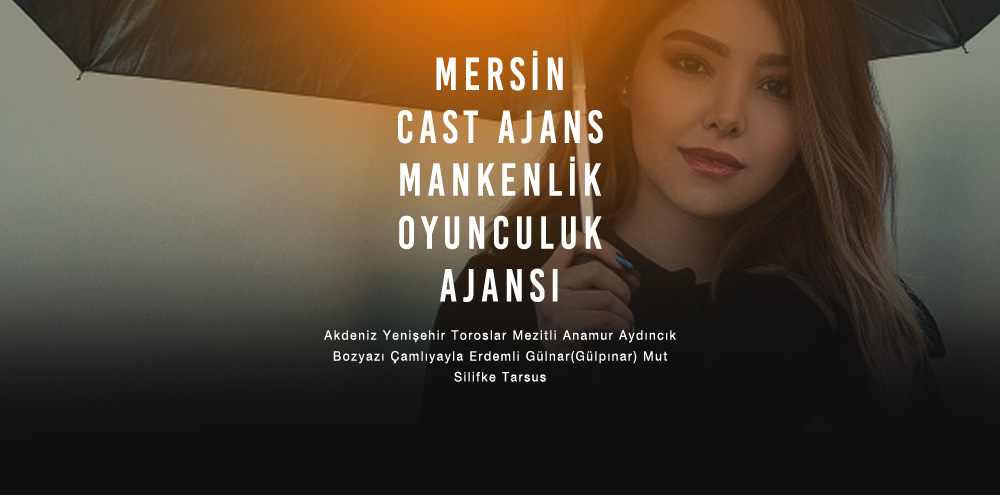 Mersin Cast Ajans | Mersin Gülnar(Gülpınar) Mankenlik ve Oyunculuk Ajansı