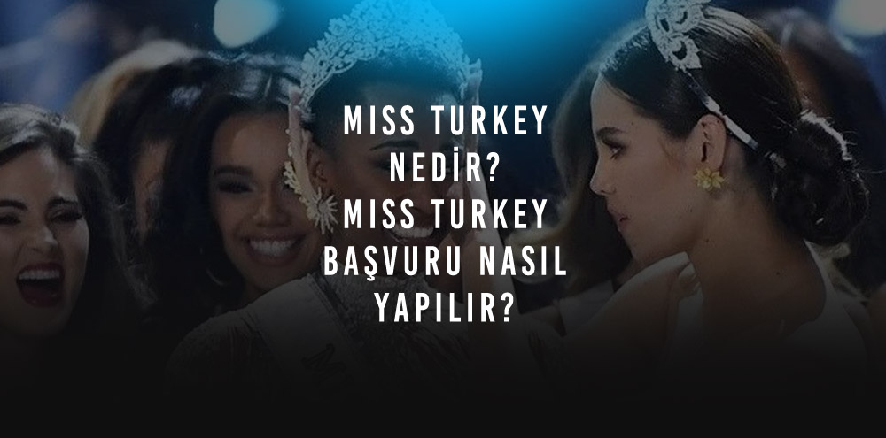 Miss Turkey Nedir? Miss Turkey Başvuru Nasıl Yapılır?