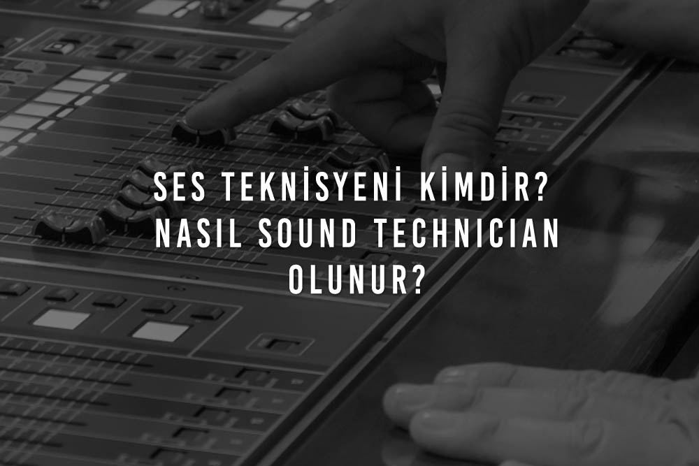 Ses Teknisyeni Kimdir Nasil Sound Technician Olunur