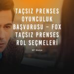 Tacsiz Prenses Oyunculuk Basvurusu FOX Tacsiz Prenses Rol Secmeleri