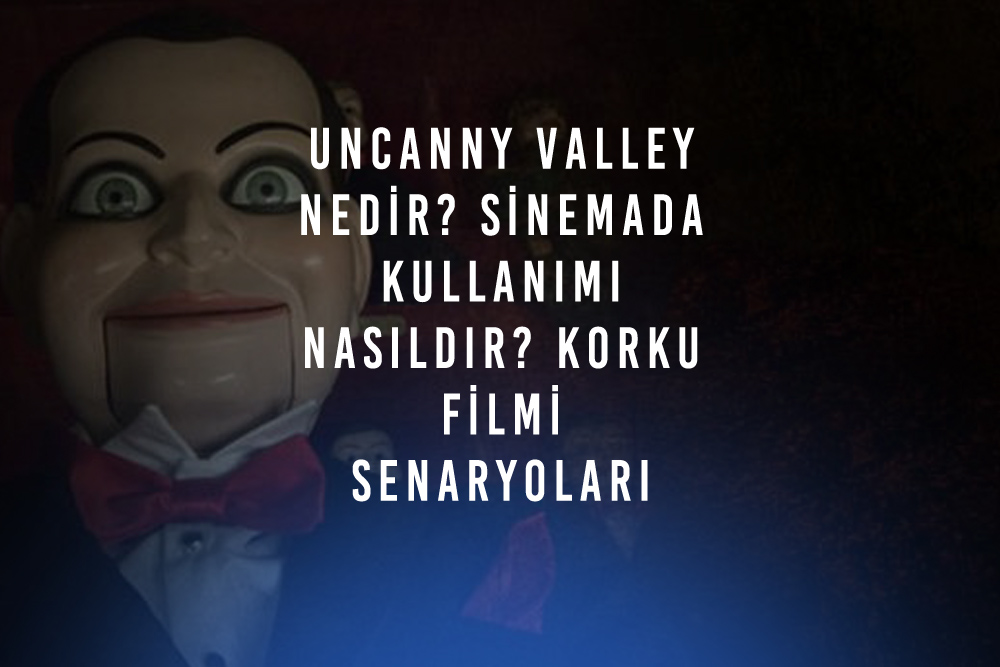 Uncanny Valley Nedir? Sinemada Kullanımı Nasıldır? Korku Filmi Senaryoları