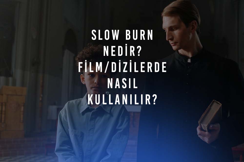 slow burn nedir film dizilerde nasil kullanilir senaryo yaziminda tempo