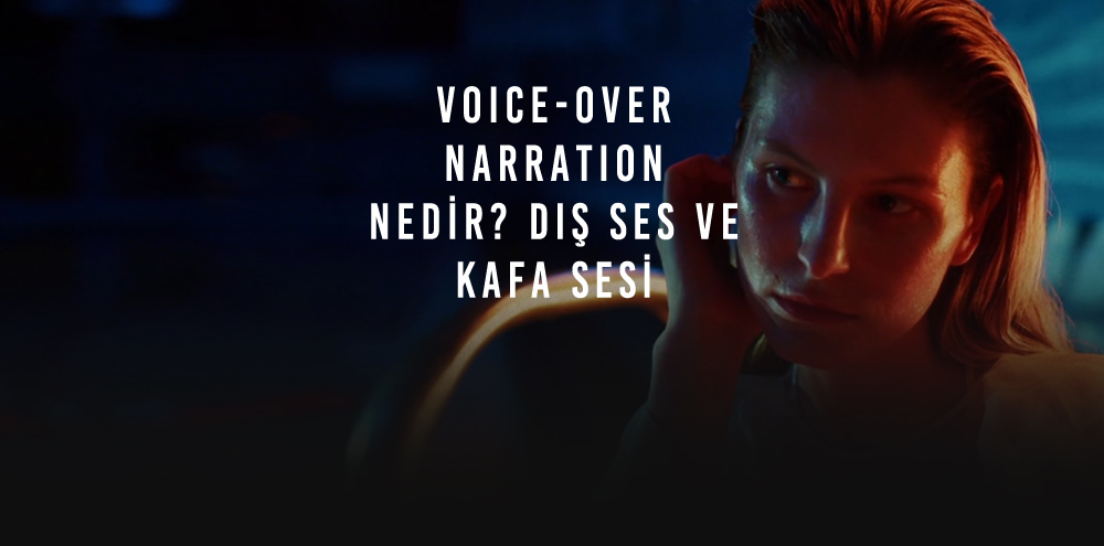 Voice-Over Narration Nedir? Dış Ses ve Kafa Sesi Hakkında Bilgiler